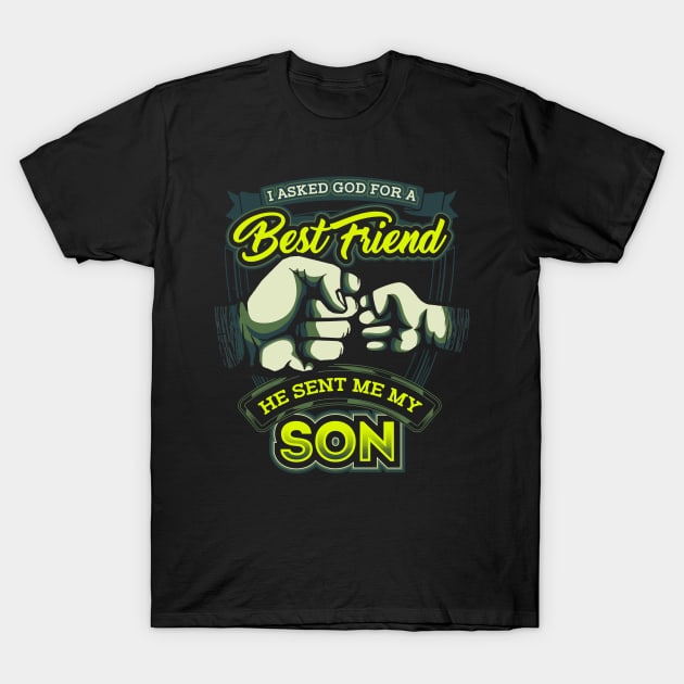 I asked gd for a best friend he sent me my son T-Shirt by captainmood